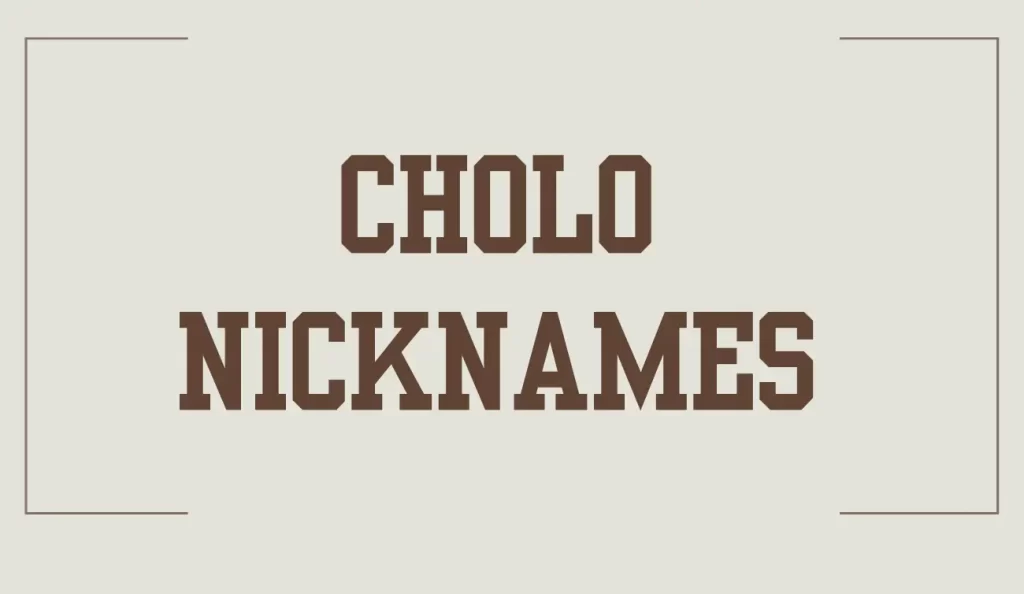 cholo nicknames