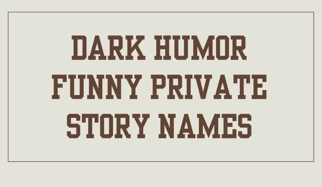 dark humor funny private story names